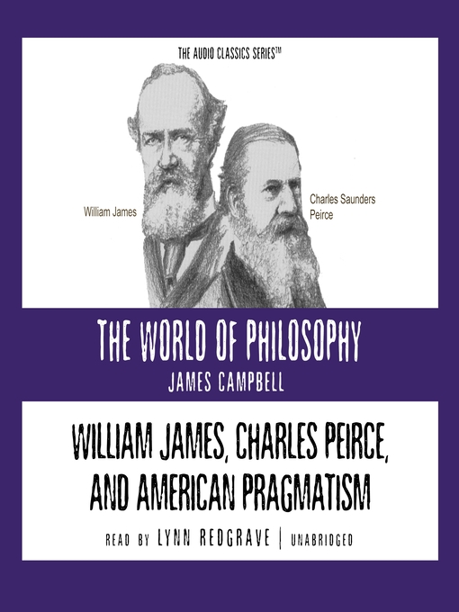 Title details for William James, Charles Peirce, and American Pragmatism by James  Campbell - Available